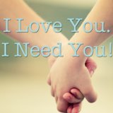 I Love You. I Need You!