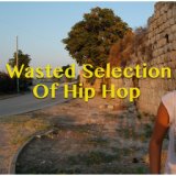 Wasted Selection Of Hip Hop