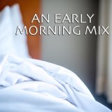 An Early Morning Mix