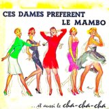 Ces Dames Preferent Le Mambo....Et Aussi Le Cha-Cha-Cha! (Remastered)