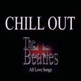 Chill Out: The Beatles – All Love Songs, Vol. 2
