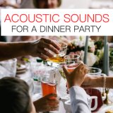 Acoustic Sounds For A Dinner Party