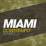 Miami Downtempo Remixes