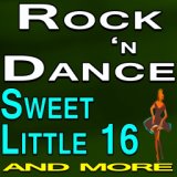 Rock 'n Dance Sweet Little Sixteen and more