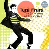 Tutti Frutti (The Early Years of Rock'n'Roll)