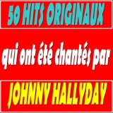 50 Hits originaux qui ont été chantés par Johnny Hallyday