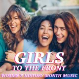 Girls To The Front Women's History Month Music