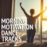 Morning Motivation Dance Tracks