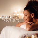 Rejuvenating Treatments - Spa Music to Restore Health, Beauty and Well-being