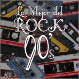 Lo Mejor del Rock de los 90: Vol. 3