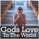 Gods Love To The World