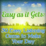 Easy As It Gets: 30 Easy Listening Gems To Make Your Day