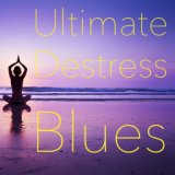 Ultimate Destress Blues