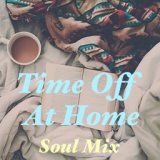 Time Off At Home Soul Mix