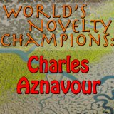 World's Novelty Champions: Charles Aznavour