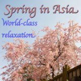 World-Class Relaxation: Spring in Asia