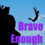 Brave Enough