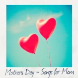 Mothers Day - Songs for Mom