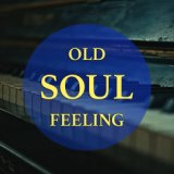 Old Soul Feeling