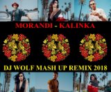 MORANDI - KALINKA ( DJ WOLF MASH UP REMIX 2018 )