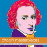 Chopin: Masterpieces (Etude, Nocturne, Mazurka, Polonaise, Ballade, Concerto, Waltz), Living Motion