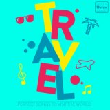 Travel (Perfect Songs to Visit the World)