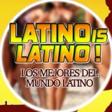 Latino Is Latino! (Los Mejores del Mundo Latino)