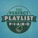 The Perfect Playlist: Piano