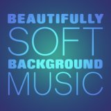 Beautifully Soft Background Music