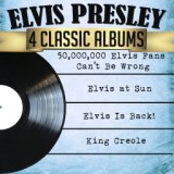 Elvis Presley 4 Classic Albums: 50,000,000 Elvis Fans Can't Be Wrong/Elvis at Sun/Elvis Is Back!/King Creole