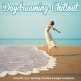 Daydreaming Chillout (Smooth Easy Listening Paradise Lounge Relaxation)