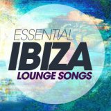 Essential Ibiza Lounge Songs