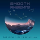 Smooth Ambients for Ideal Sleep & Relax 2019