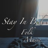 Stay In Bed Folk Music