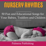 Nursery Rhymes: 50 Fun and Educational Songs for Your Babies, Toddlers or Childen