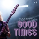 Rock and Roll: Good Times, Vol. 3