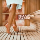 Relaxation Spa Zone – New Age Music for Massage, Spa & Wellness, Sleep, Deep Harmony, Stress Relief, Zen, Lounge Music, Pure Rel...
