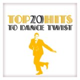 Top 20 Hits to Dance Twist