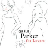 Charlie Parker For Lovers