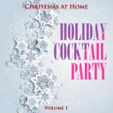 Christmas at Home: Holiday Cocktail Party, Vol. 1
