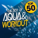 Top 50: The Best of Aqua and Workout