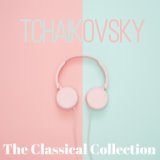 Tchaikovsky (The Classical Collection)