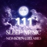 111 Sleep Music: Newborn Lullabies for Goodnight, Relaxation Music to Reduce Stress Level, Natural White Noise for Deep Sleep, P...