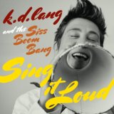 k.d. lang and the Siss Boom Bang: Sing it Loud