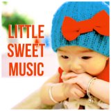 Little Sweet Music – Gentle Music for Newborn, Quiet & Peaceful Music for Your Child to Relax Them While Massage, Sounds of Natu...