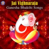 Jai Vighnaraja Ganesha Bhakthi Songs