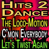 Hits 2 Dance The Loco-Motion C'mon Everybody Let's Twist Again