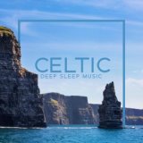 Celtic Deep Sleep Music - Collection of 15 Songs Perfect for Falling Asleep