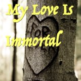 My Love Is Immortal