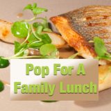 Pop For A Family Lunch